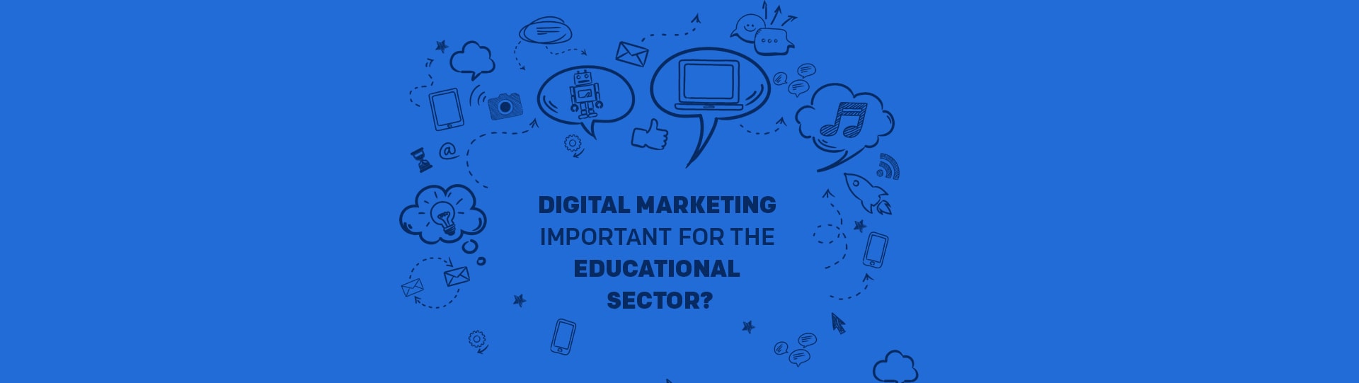 Why is digital marketing important for the educational sector?