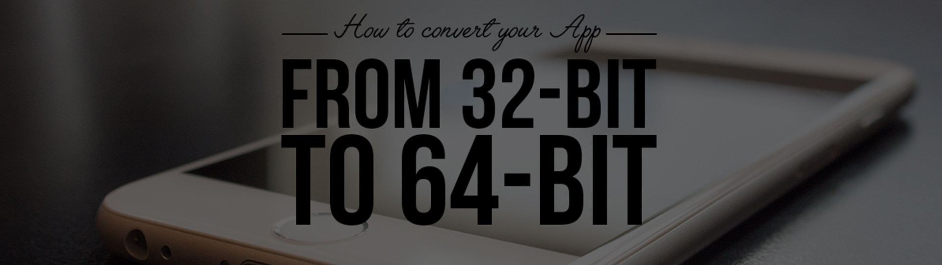 The Benefits of Converting Your iOS App from 32 bit to 64 bit And Why It’s Necessary