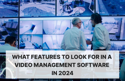 What features to look for in a video management software in 2024