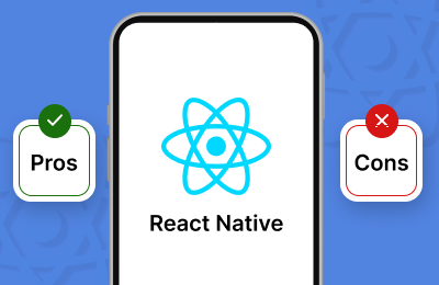 Hire React Native developers: An indepth Analysis of Pros & Cons of React Native